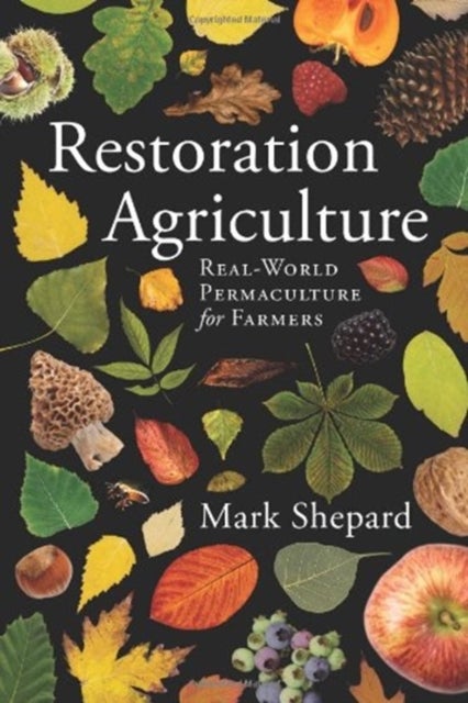 Restoration Agriculture - Real World Permaculture for Farmers
