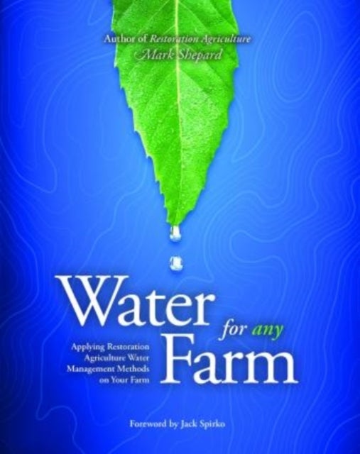Water for Any Farm - Restoration Agriculture Water Management Techniques for Any Farm