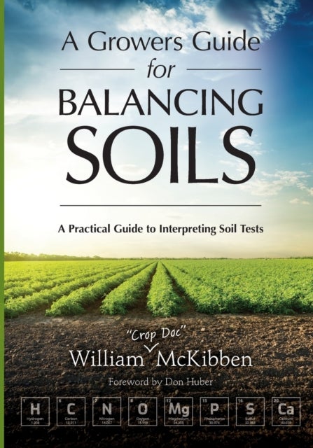 A Growers Guide for Balancing Soils - A Practical Guide to Interpreting Soil Tests