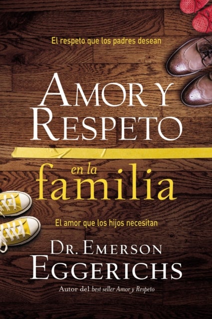 Amor y respeto en la familia - El respeto que los padres desean, el amor que los hijos necesitan