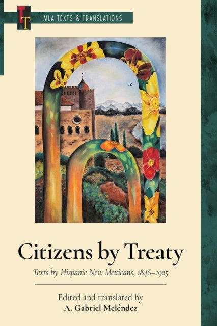 Citizens by Treaty - Texts by Hispanic New Mexicans, 1846-1925