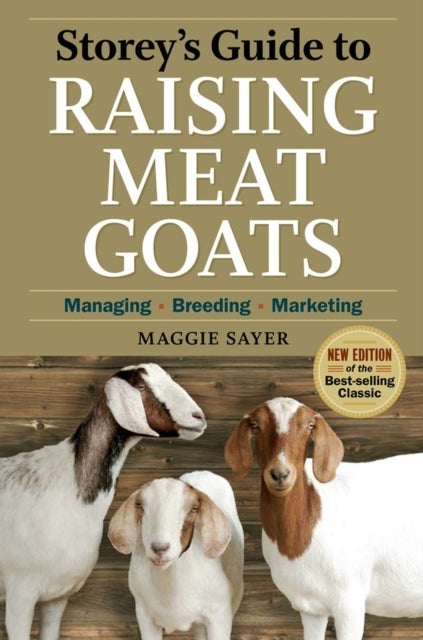 Storey's Guide to Raising Meat Goats, 2nd Edition - Managing, Breeding, Marketing