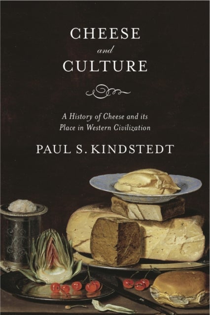 Cheese and Culture - A History of Cheese and its Place in Western Civilization