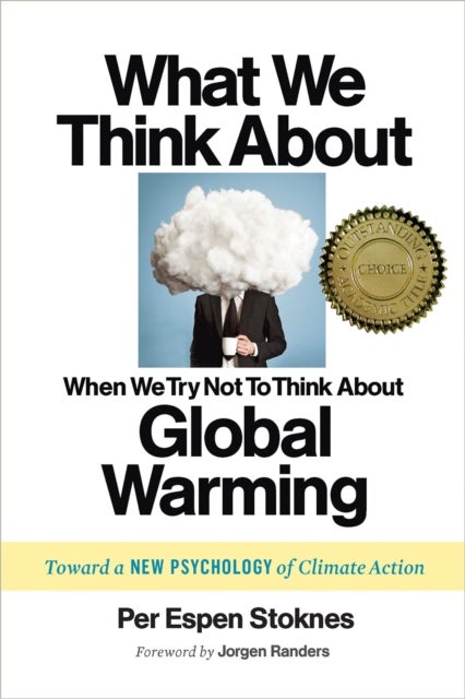 What We Think About When We Try Not To Think About Global Warming - Toward a New Psychology of Climate Action