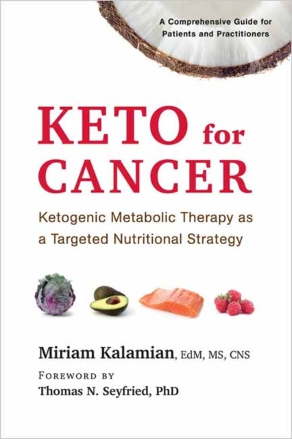 Keto for Cancer - Ketogenic Metabolic Therapy as a Targeted Nutritional Strategy