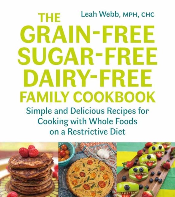 Bilde av The Grain-free, Sugar-free, Dairy-free Family Cookbook Av Leah Webb