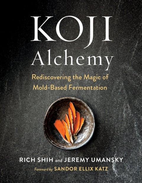 Koji Alchemy - Rediscovering the Magic of Mold-Based Fermentation (Soy Sauce, Miso, Sake, Mirin, Amazake, Charcuter