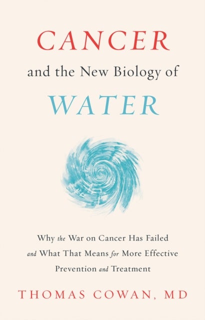Bilde av Cancer And The New Biology Of Water Av Dr. Thomas Md Cowan