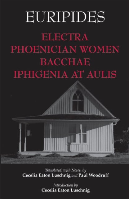 Electra, Phoenician Women, Bacchae, and Iphigenia