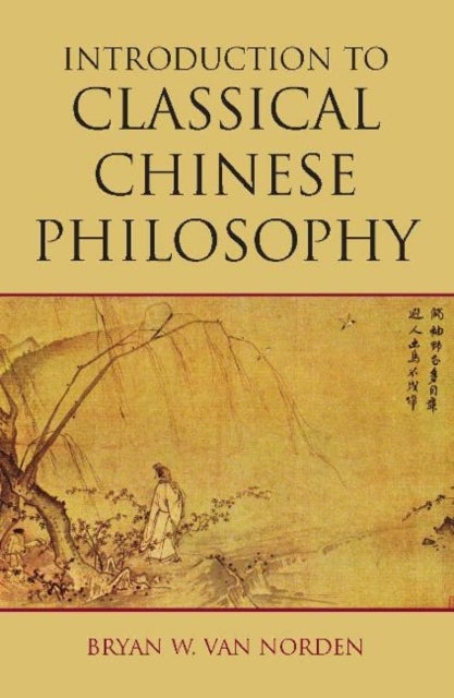 Bilde av Introduction To Classical Chinese Philosophy Av Bryan W. Van Norden