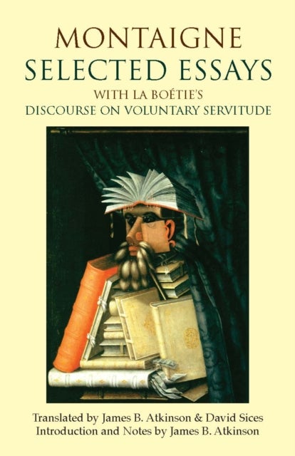 Montaigne: Selected Essays - with La Boetie's Discourse on Voluntary Servitude