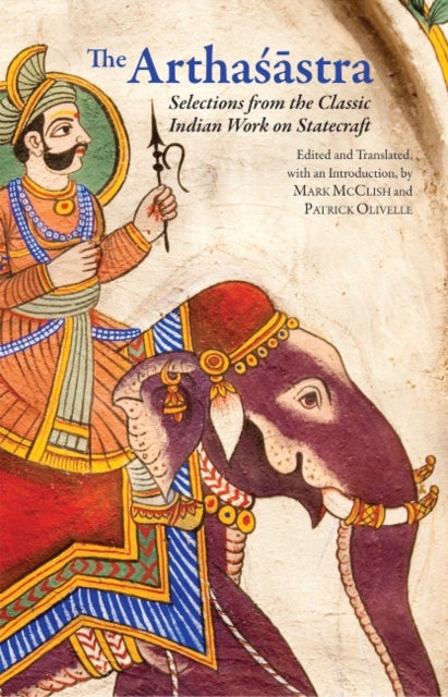 The Arthasastra - Selections from the Classic Indian Work on Statecraft