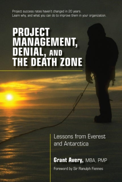 Project Management, Denial, and the Death Zone - Lessons from Everest and Antarctica