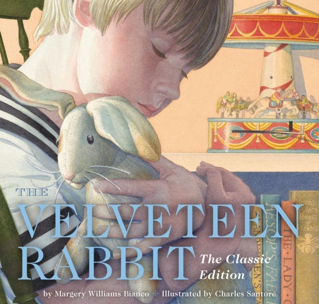 The Velveteen Rabbit Hardcover - The Classic Edition by acclaimed illustrator, Charles Santore