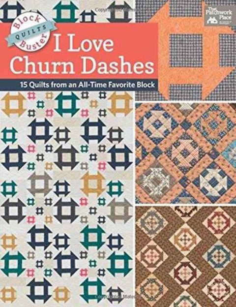 Block-Buster Quilts - I Love Churn Dashes - 15 Quilts from an All-Time Favorite Block