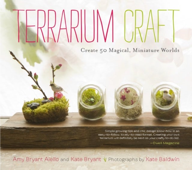 Bilde av Terrarium Craft: Create 50 Magical, Miniature Worlds Av Amy Bryant Aiello, Kate Bryant
