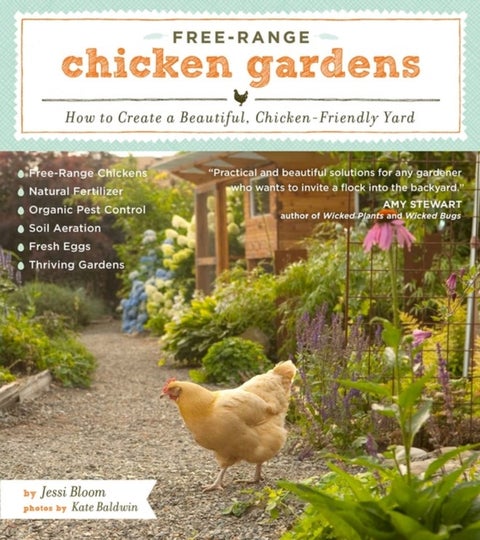 Free-Range Chicken Gardens - How to Create a Beautiful, Chicken-Friendly Yard