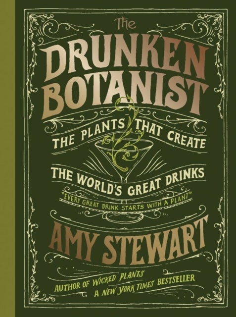 The Drunken Botanist - The Plants That Create The World's Great Drinks