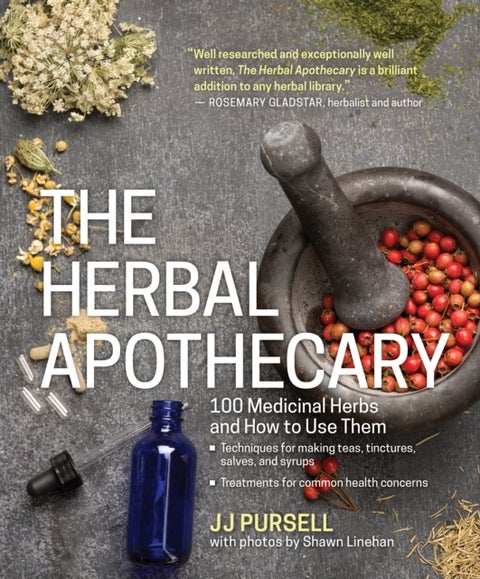The Herbal Apothecary - 100 Medicinal Herbs and How to Use Them