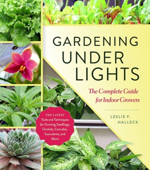 Gardening Under Lights - The Complete Guide for Indoor Growers