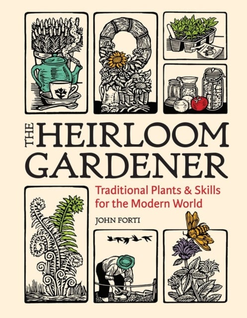 Bilde av Heirloom Gardener: Traditional Plants And Skills For The Modern World Av John Forti