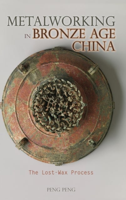 Bilde av Metalworking In Bronze Age China Av Peng Peng