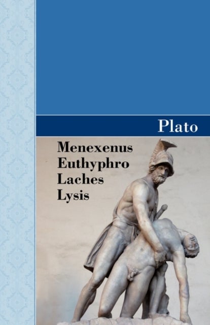 Bilde av Menexenus, Euthyphro, Laches And Lysis Dialogues Of Plato Av Plato
