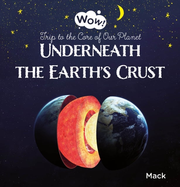 Bilde av Underneath The Earth&#039;s Crust. Trip To The Core Of Our Planet Av Mack Van Gageldonk