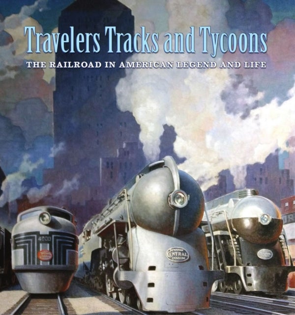 Bilde av Travelers, Tracks, And Tycoons: The Railroad In ¿ From The Barriger Railroad Historical Collection O Av Nicholas Fry, John Hoover