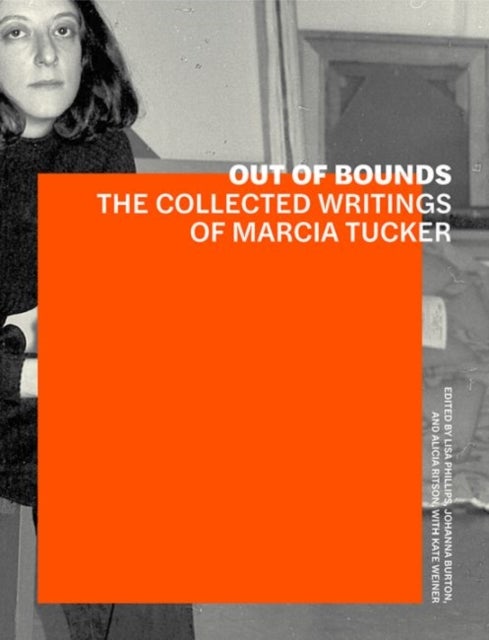 Bilde av Out Of Bounds - The Collected Writings Of Marcia Tucker Av Lisa Phillips, Johanna Burton, Alicia Ritson, Kate Wiener