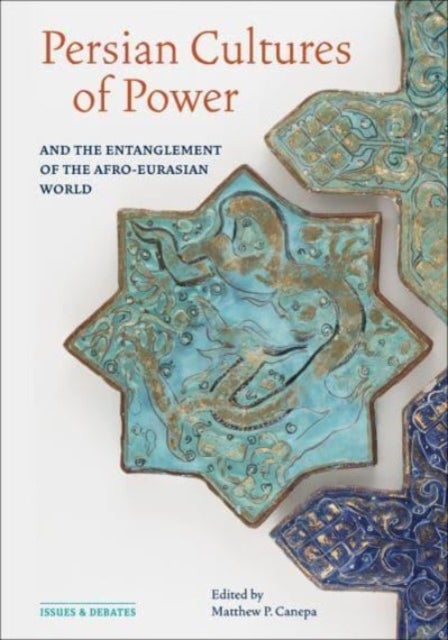 Bilde av Persian Cultures Of Power And The Entanglement Of The Afro-eurasian World