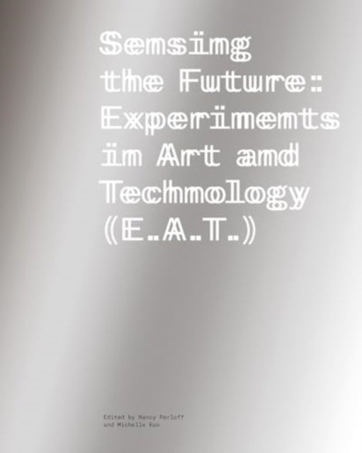 Sensing the Future - Experiments in Art and Technology (E.A.T.)