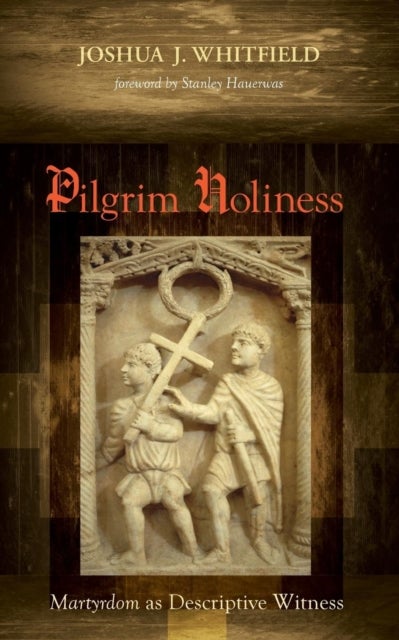 Pilgrim Holiness - Martyrdom as Descriptive Witness
