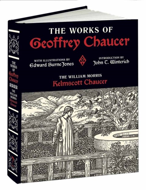 Works of Geoffrey Chaucer - The William Morris Kelmscott Chaucer with Illustrations by Edward Burne-Jones