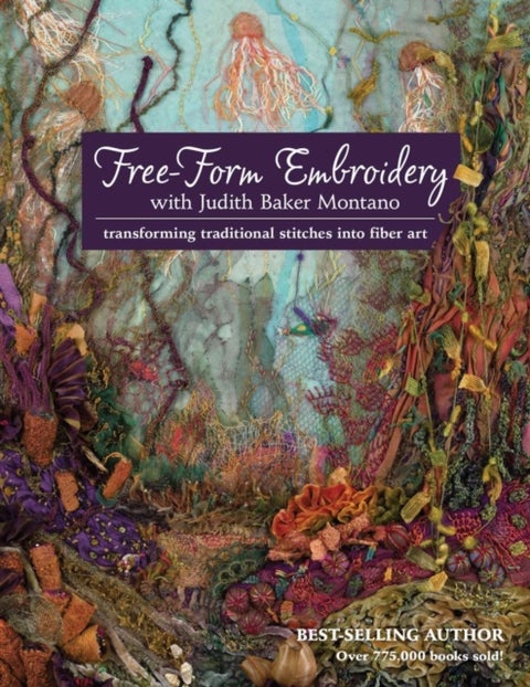Free-Form Embroidery with Judith Baker Montano - Transforming Traditional Stitches into Fiber Art