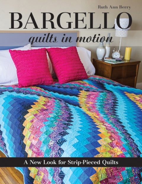 Bargello - Quilts in Motion - A New Look for Strip-Pieced Quilts