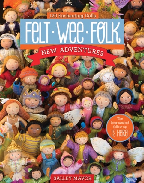 Felt Wee Folk - New Adventures - 120 Enchanting Dolls