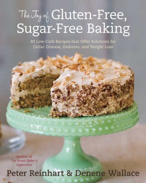 Bilde av The Joy Of Gluten-free, Sugar-free Baking Av Peter Reinhart, Denene Wallace