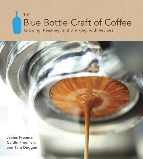 Bilde av The Blue Bottle Craft Of Coffee Av James Freeman, Caitlin Freeman, Tara Duggan