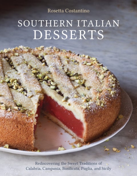 Southern Italian Desserts - Rediscovering the Sweet Traditions of Calabria, Campania, Basilicata, Puglia, and Sicily [A Baking B