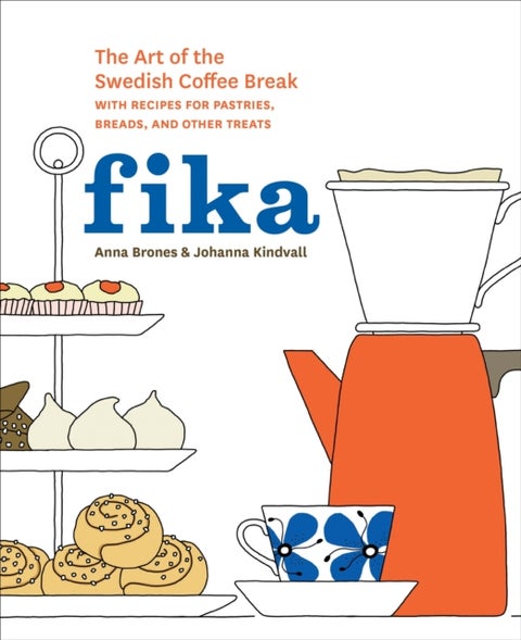 Fika - The Art of The Swedish Coffee Break, with Recipes for Pastries, Breads, and Other Treats