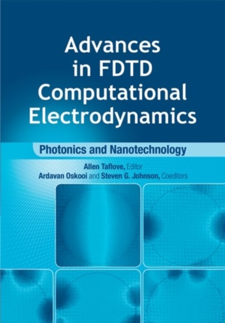 Bilde av Advances In Fdtd Computational Electrodynamics: Photonics And Nanotechnology Av Steven Johnson, Ardavan Oskooi, Allen Taflove