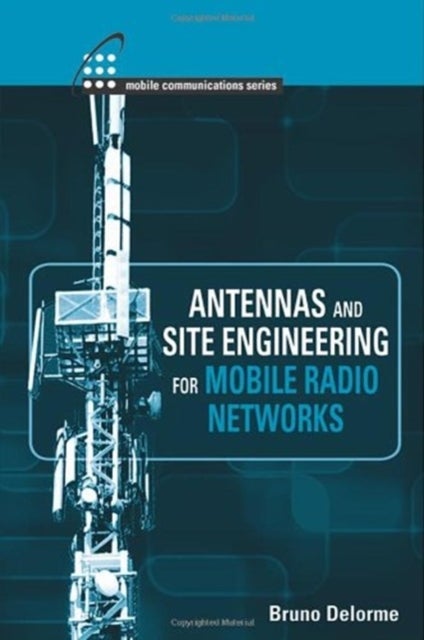 Bilde av Antennas And Site Engineering For Mobile Radio Networks Av Bruno Delorme