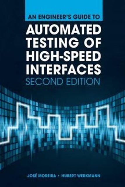 Bilde av An Engineer&#039;s Guide To Automated Testing Of High-speed Interfaces, Second Edition Av Jose Moreira, Hubert Werkmann