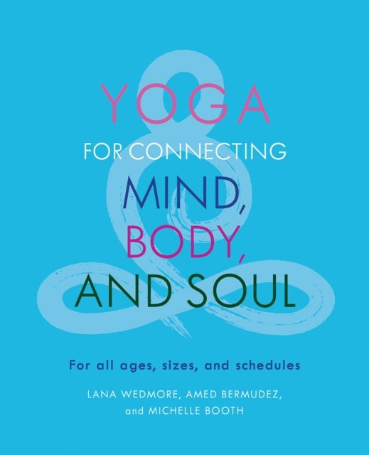 Bilde av Yoga For Connecting Mind, Body, And Soul Av Amed Bermudez, Michelle Booth, Lana Wedmore