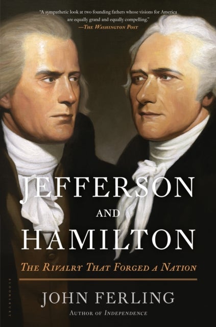 Jefferson and Hamilton - The Rivalry That Forged a Nation