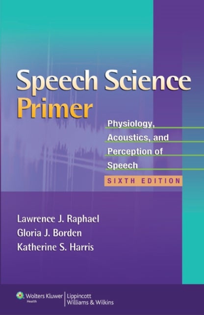 Speech Science Primer - Physiology, Acoustics, and Perception of Speech