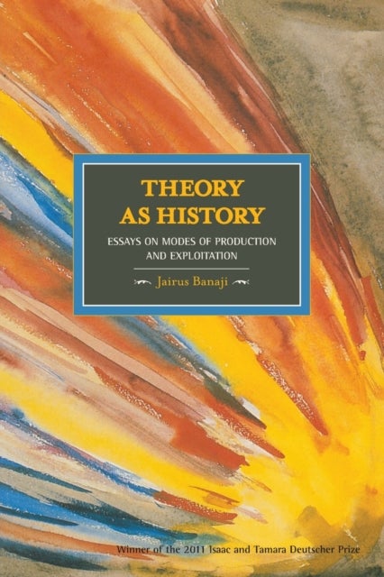 Theory As History: Essays On Modes Of Production And Exploitation - Historical Materialism, Volume 25