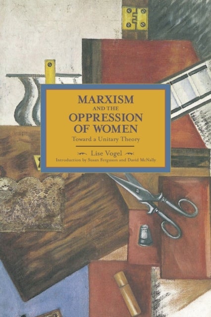 Marxism And The Oppression Of Women: Toward A Unitary Theory - Historical Materialism, Volume 45