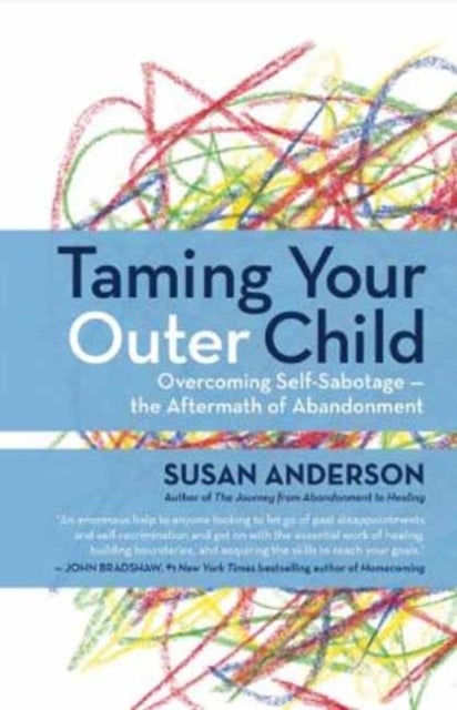 Taming Your Outer Child - Overcoming Self-Sabotage - the Aftermath of Abandonment